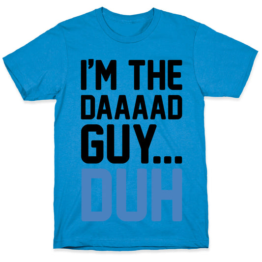 I'm The Dad Guy Parody T-Shirt