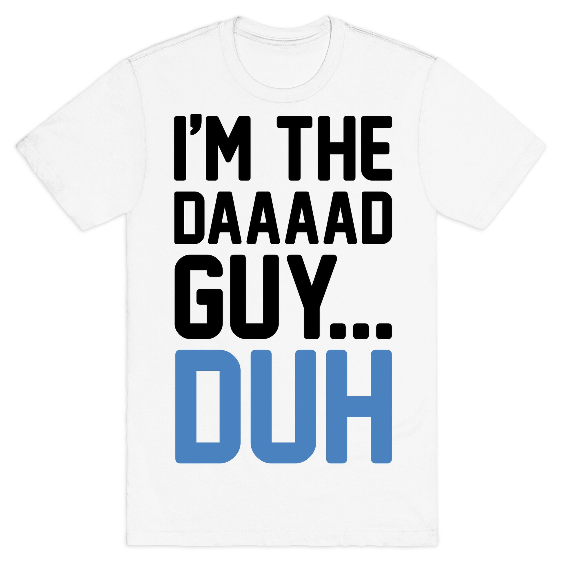 I'm The Dad Guy Parody T-Shirt