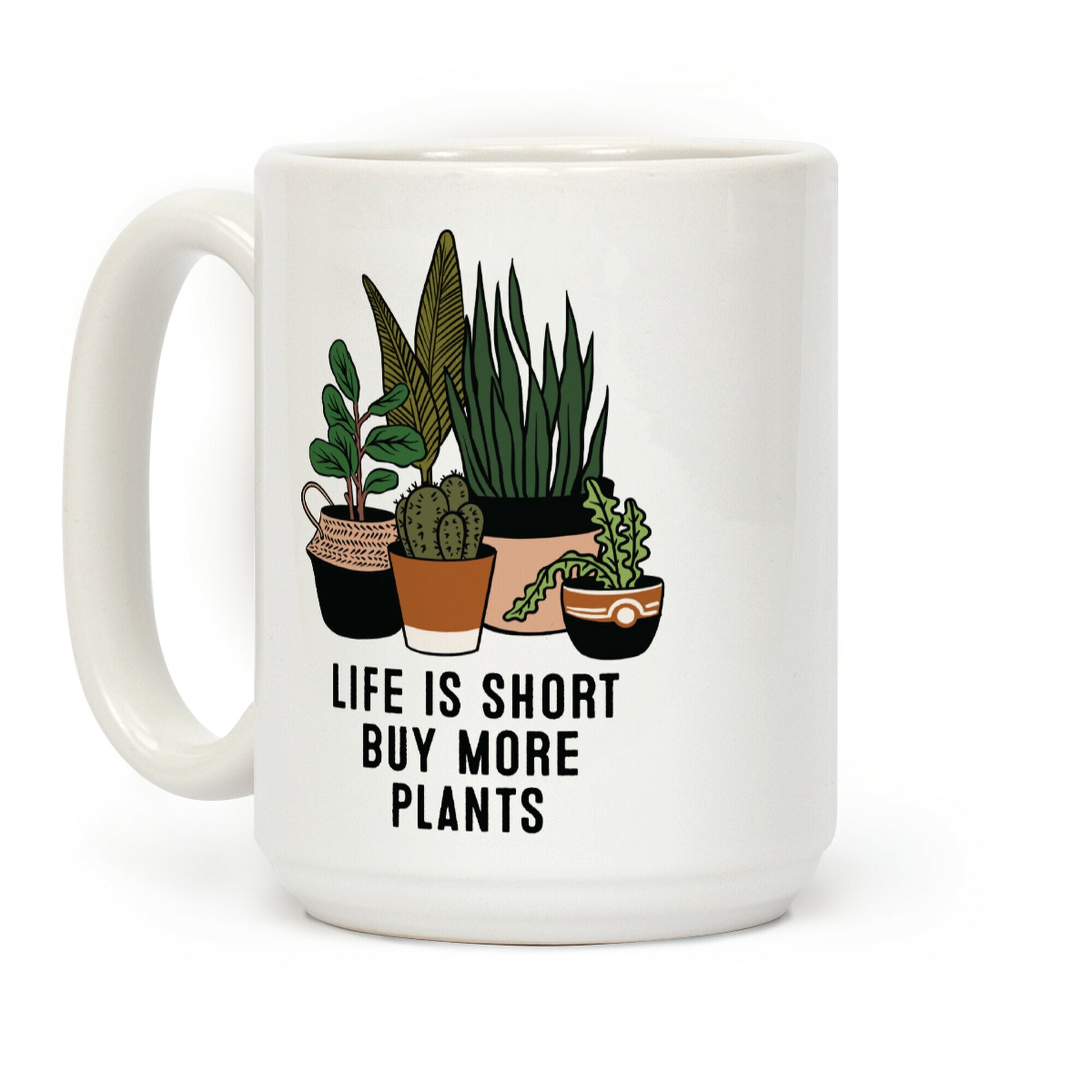 Life is Short Buy More Plants Coffee Mug