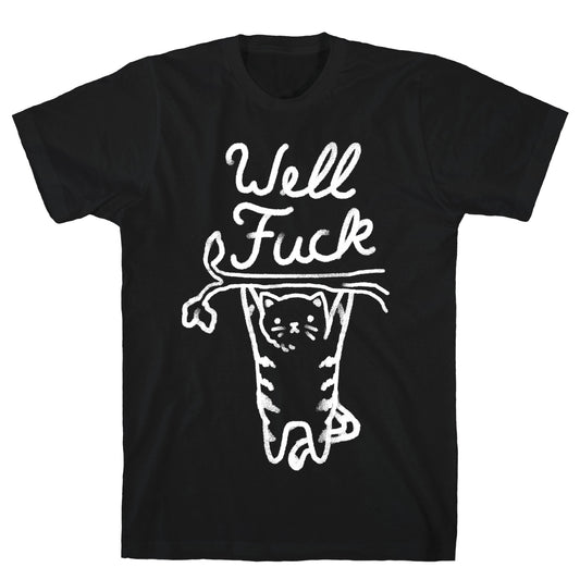 Well Fuck Cat T-Shirt
