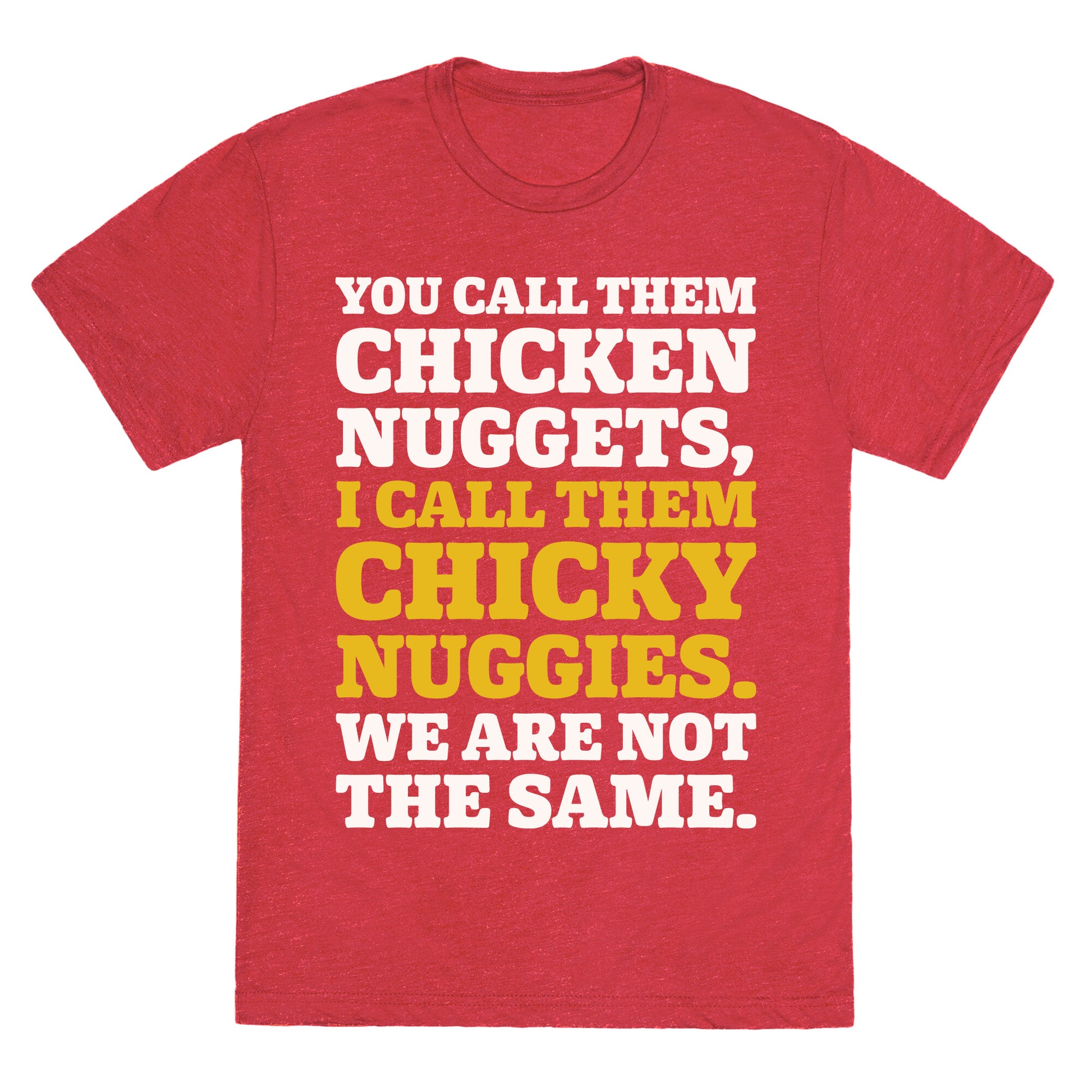 You Call Them Chicken Nuggets I Call Them Chicky Nuggies We Are Not The Same Parody White Print Unisex Triblend Tee