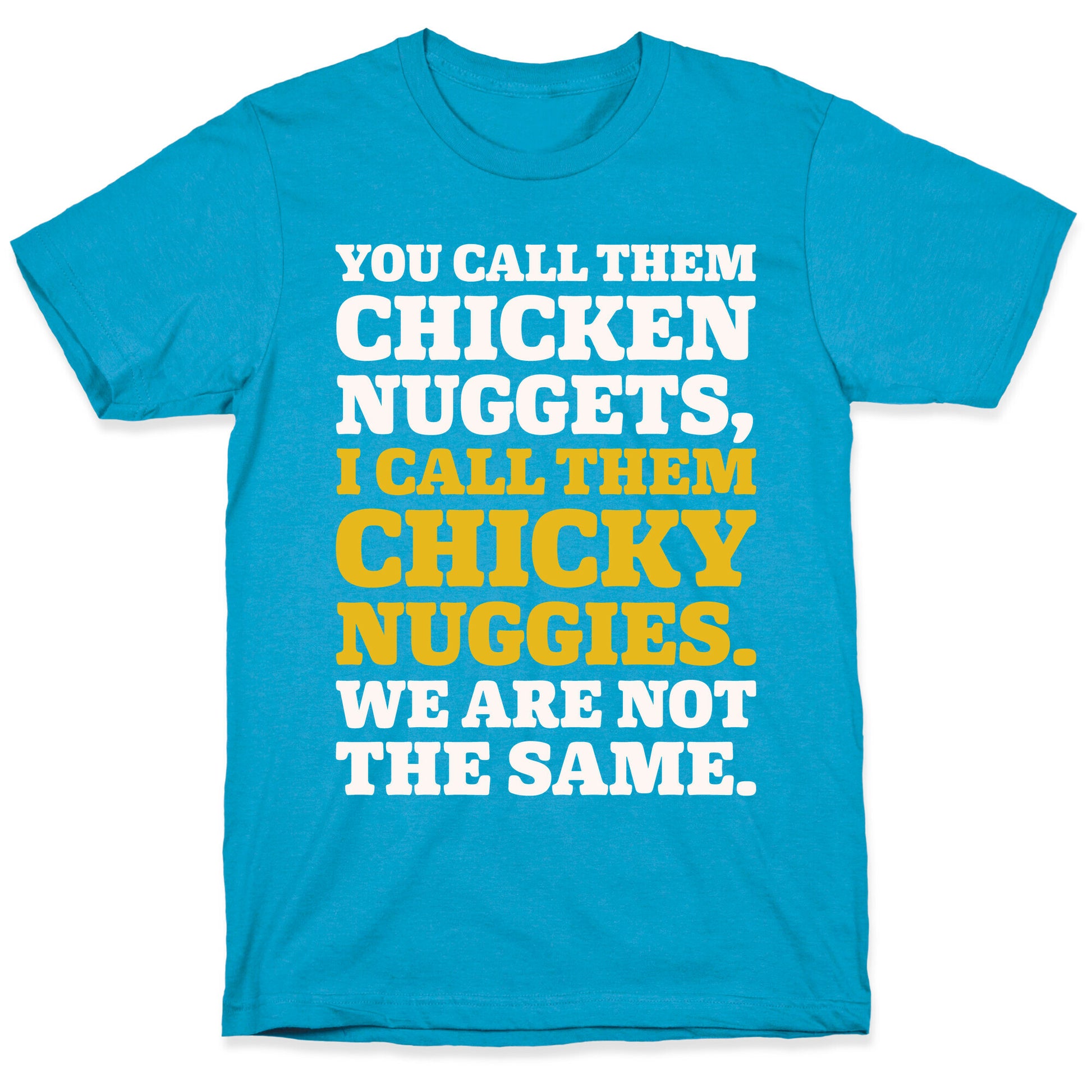You Call Them Chicken Nuggets I Call Them Chicky Nuggies We Are Not The Same Parody White Print Unisex Triblend Tee