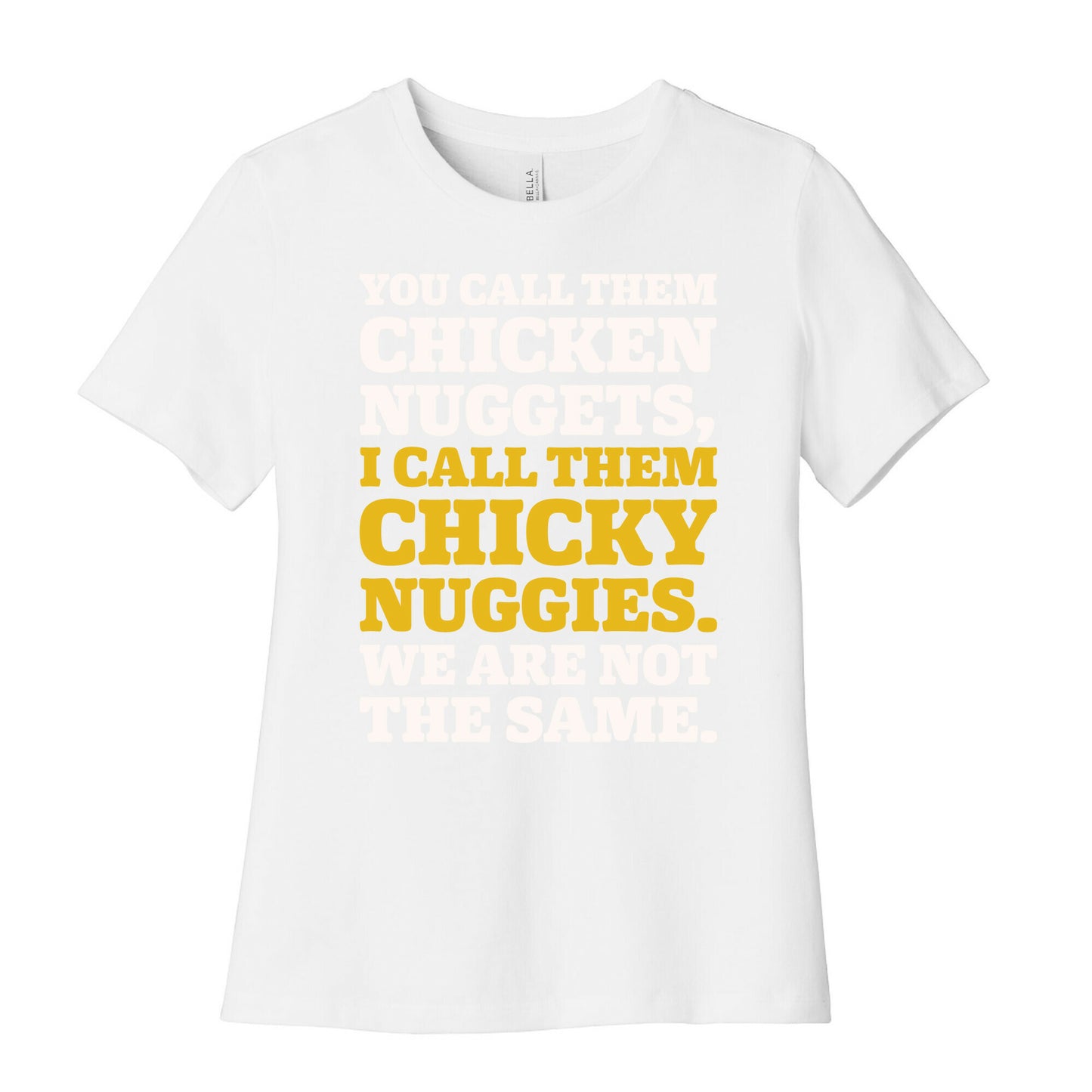 You Call Them Chicken Nuggets I Call Them Chicky Nuggies We Are Not The Same Parody White Print Women's Cotton Tee