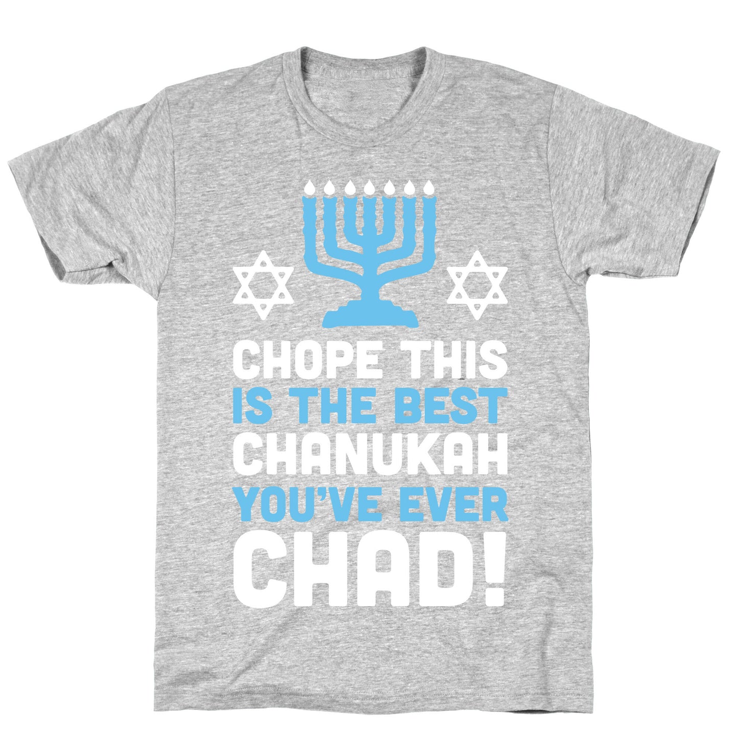 Chope This is The Best Chanukah You've Ever Chad T-Shirt