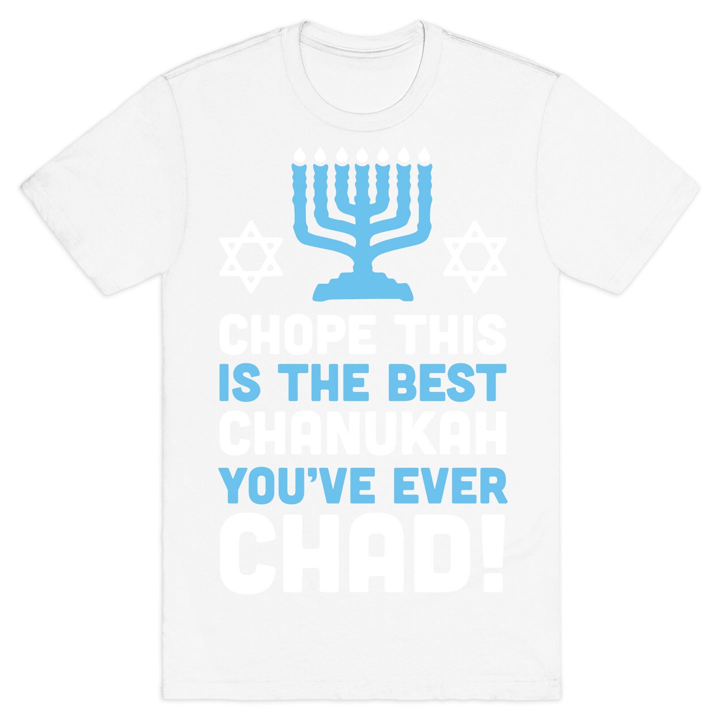 Chope This is The Best Chanukah You've Ever Chad T-Shirt