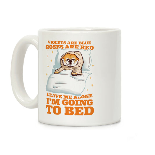 Violets Are Blue, Roses Are Red, Leave Me Alone, I'm Going To Bed Coffee Mug