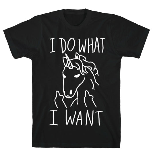 I Do What I Want Unicorn T-Shirt