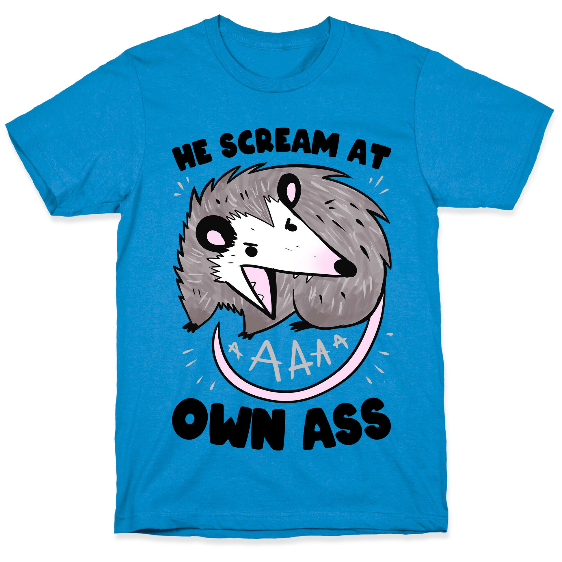 He Scream At Own Ass T-Shirt