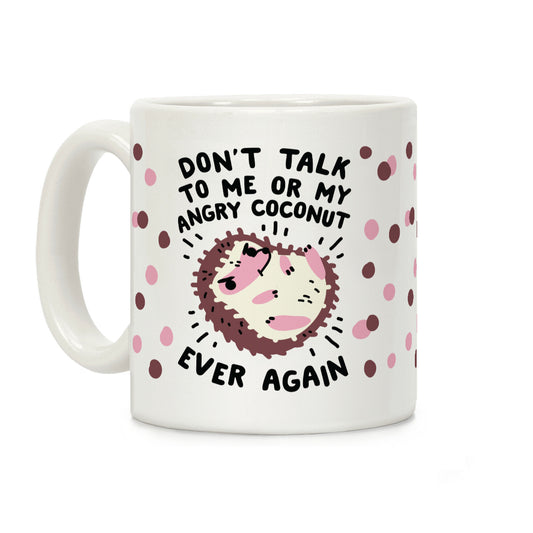 Don't Talk to Me or My Angry Coconut Ever Again Coffee Mug