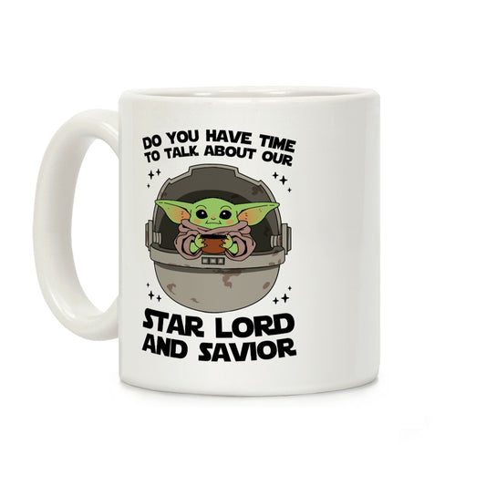 Do You Have Time To Talk About Our Star Lord And Savior Coffee Mug