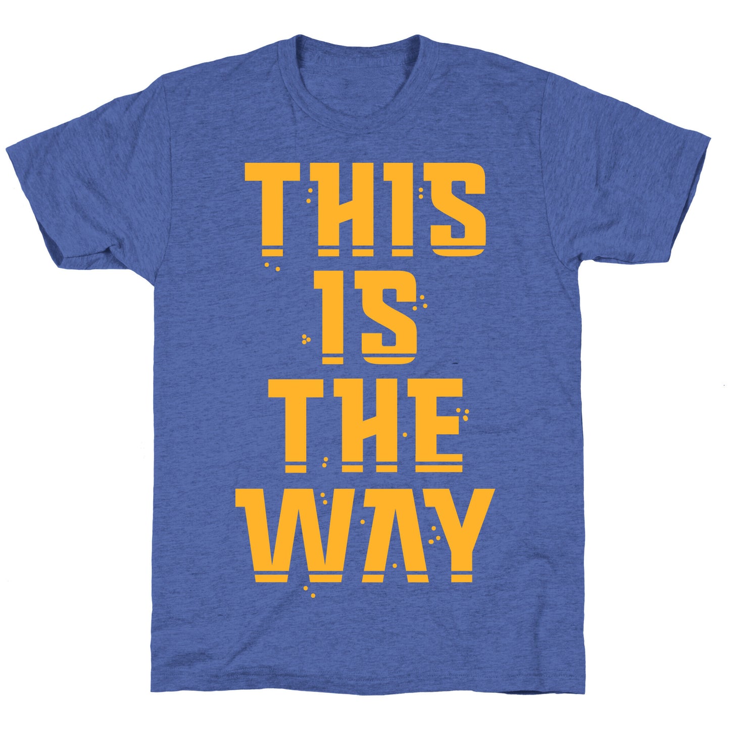 This Is The Way Unisex Triblend Tee