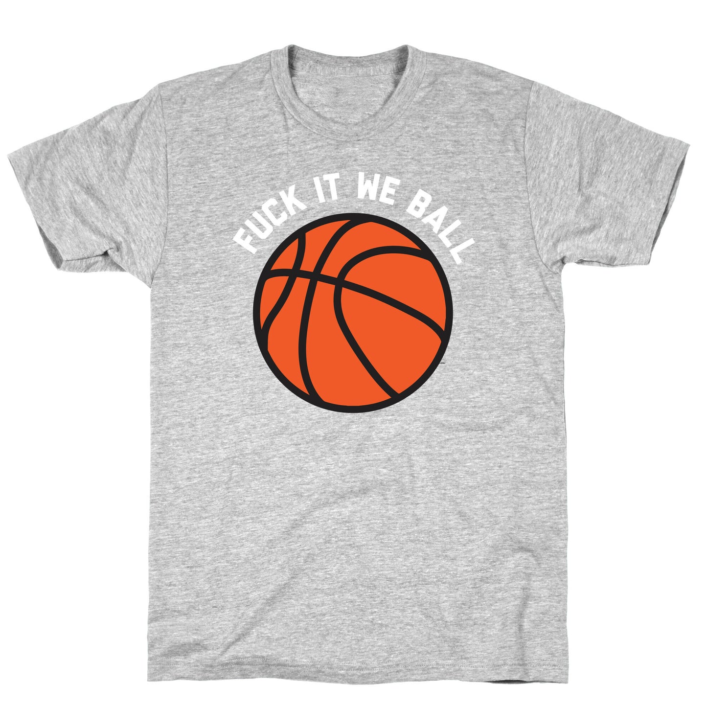 Fuck It We Ball (Basketball) T-Shirt