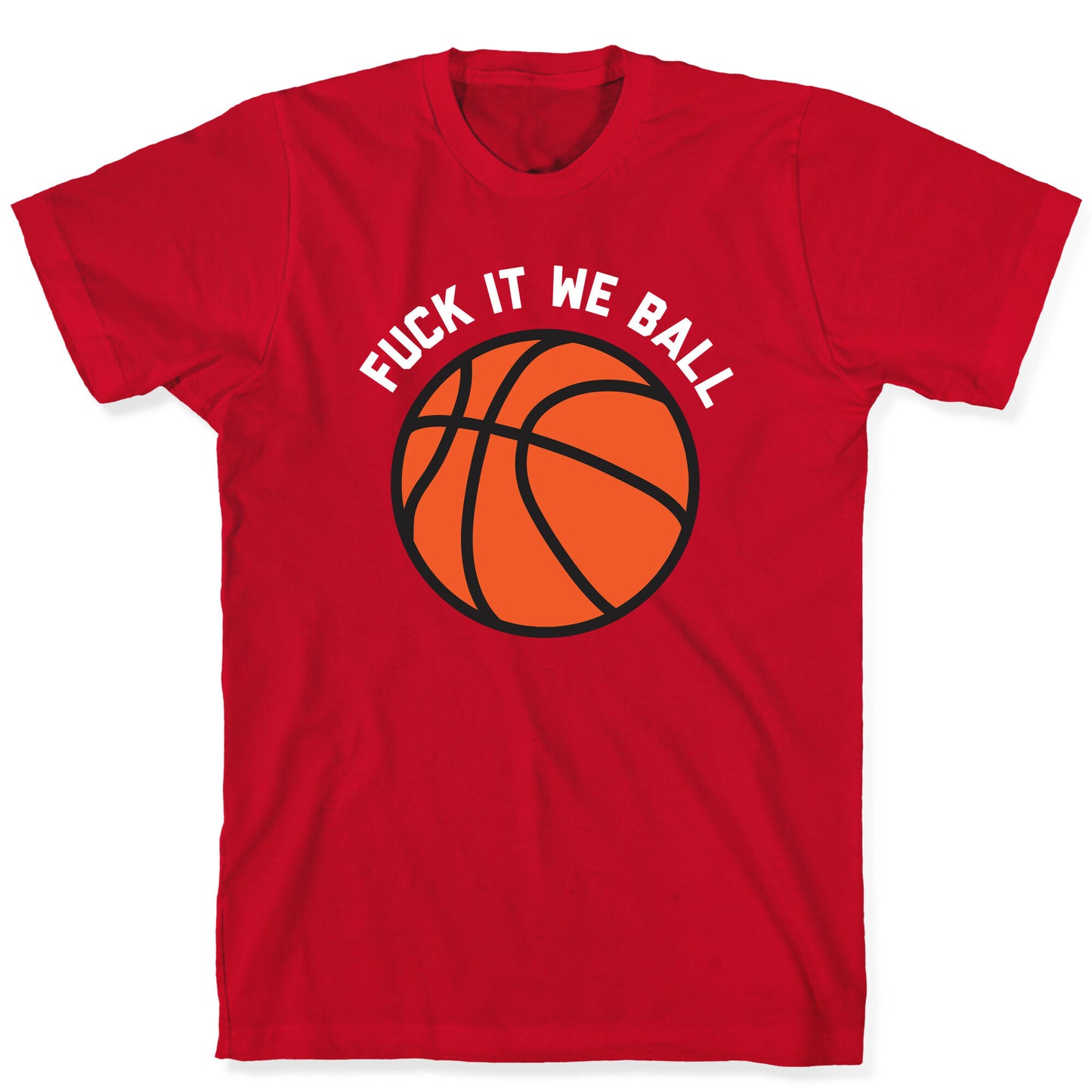 Fuck It We Ball (Basketball) T-Shirt