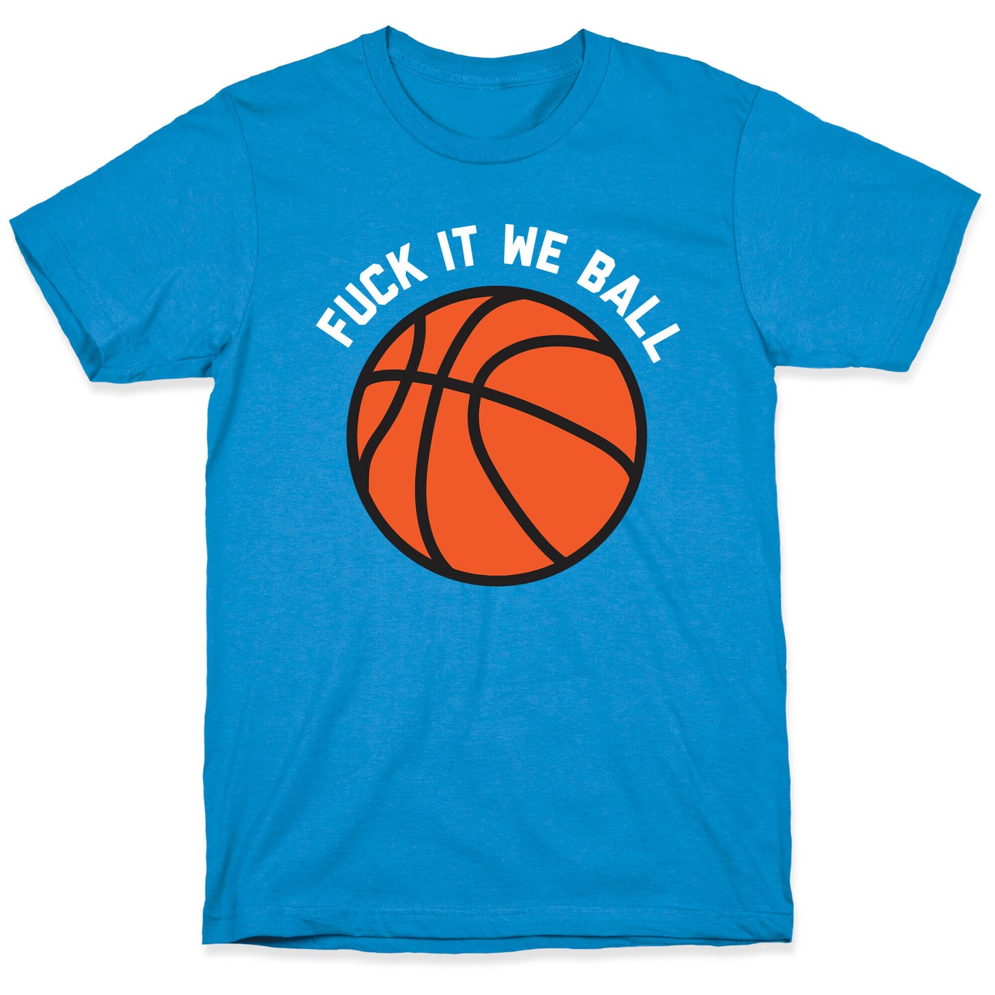 Fuck It We Ball (Basketball) T-Shirt