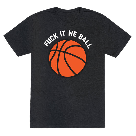 Fuck It We Ball (Basketball) Unisex Triblend Tee