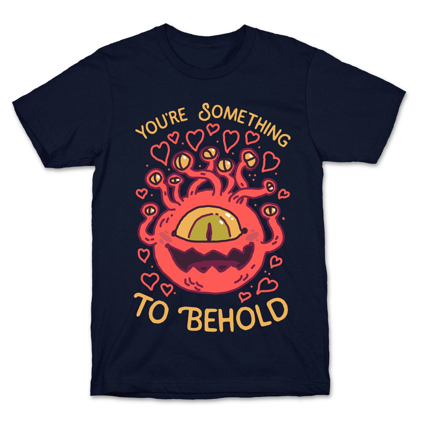 You're Something To Behold T-Shirt