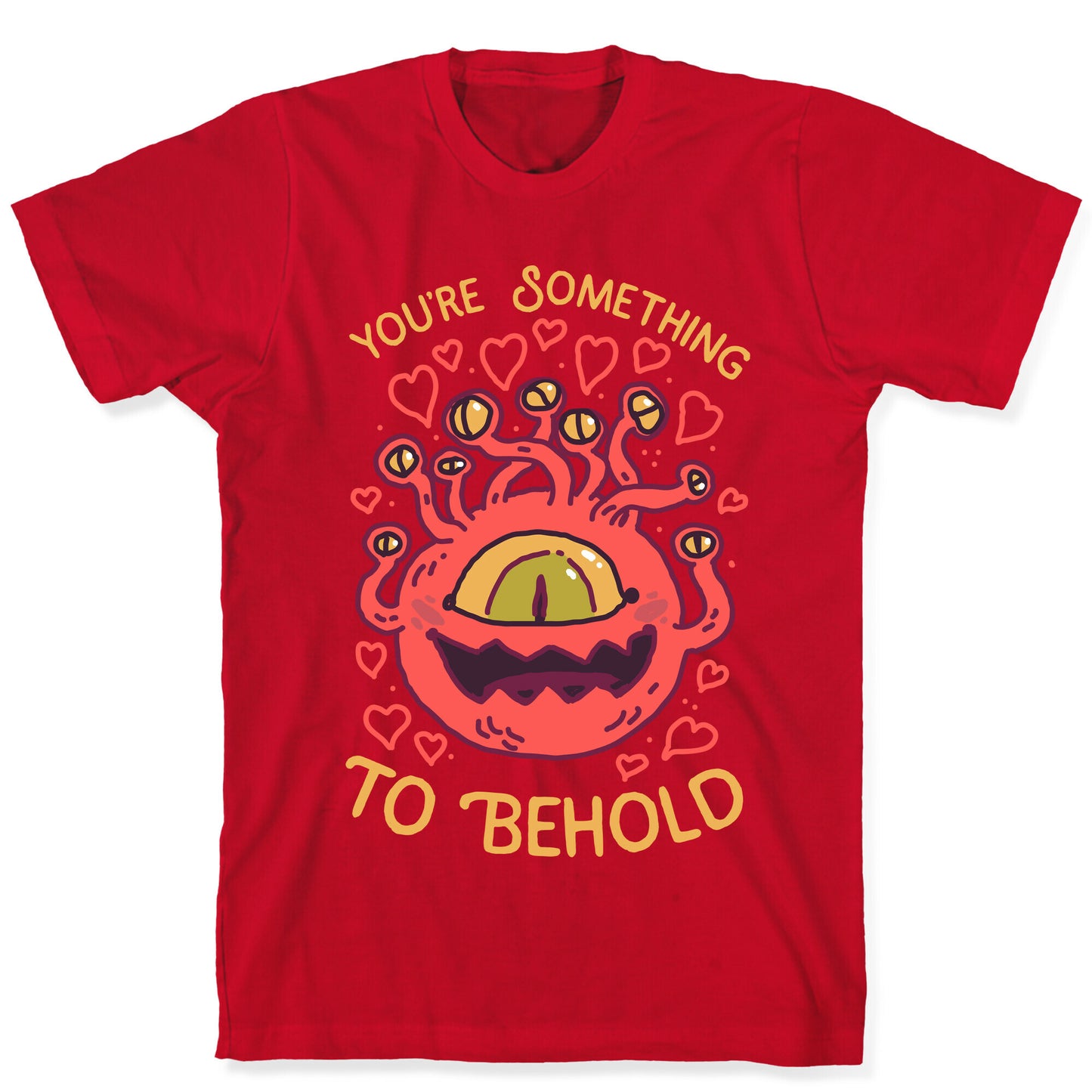 You're Something To Behold T-Shirt