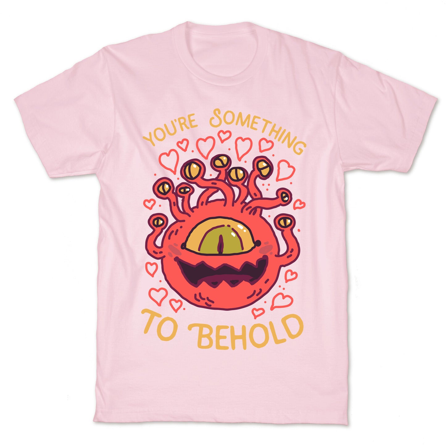 You're Something To Behold T-Shirt