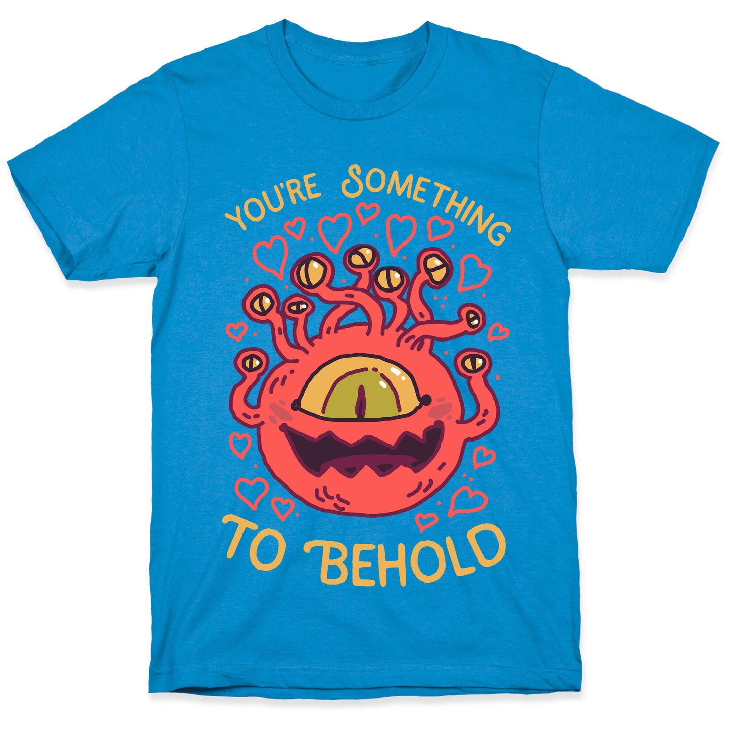 You're Something To Behold T-Shirt
