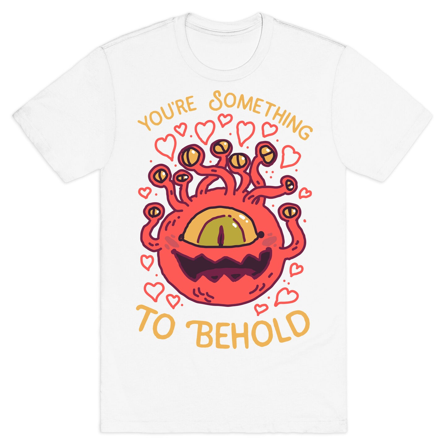 You're Something To Behold T-Shirt