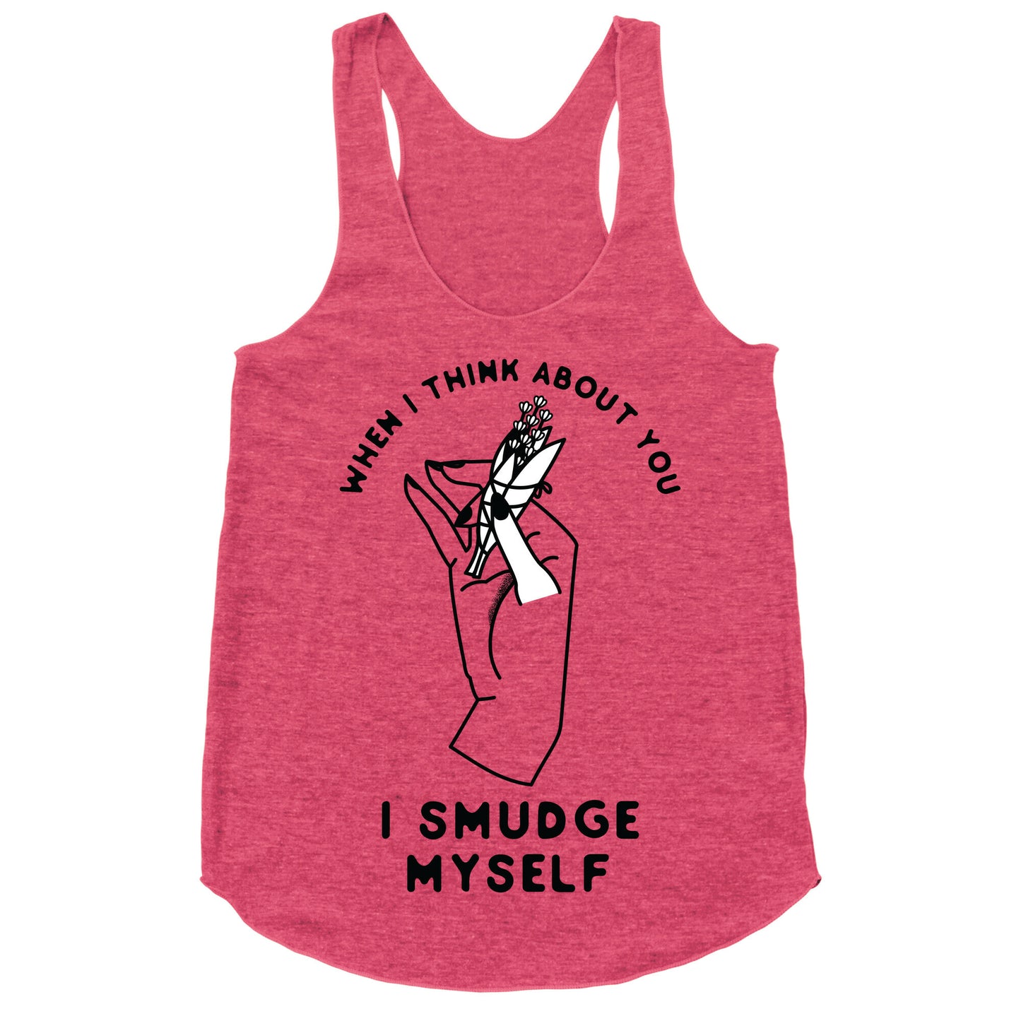 When I Think About You I Smudge Myself Racerback Tank