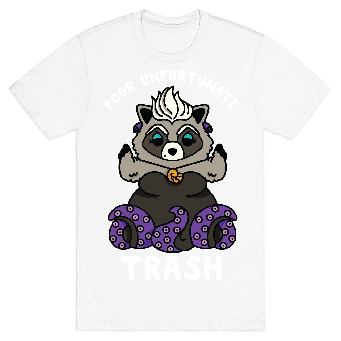 Poor Unfortunate Trash Raccoon  T-Shirt