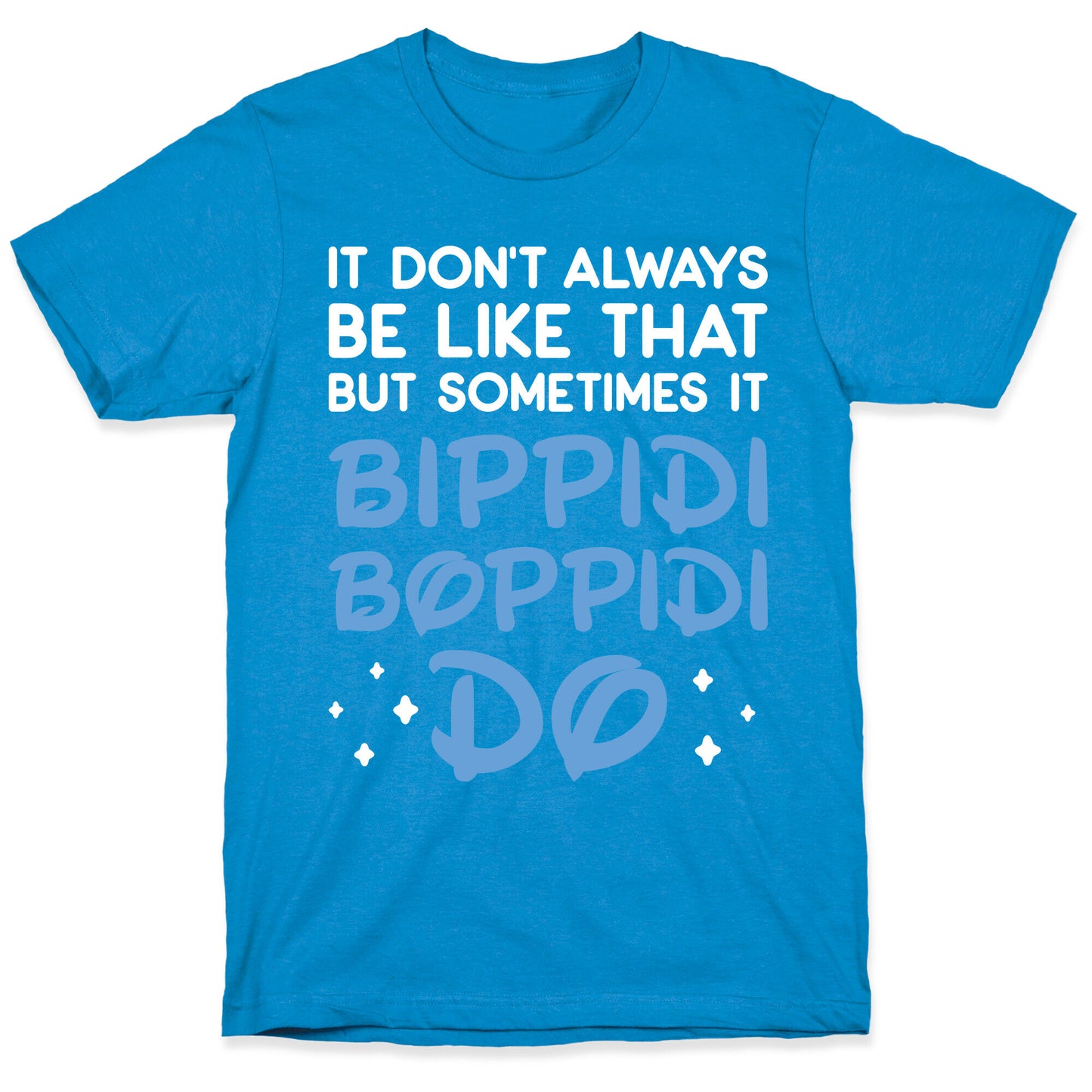 It Don't Always Be Like That But Sometimes It Bippidi Boppidi Do T-Shirt