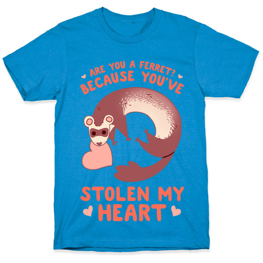 Are You A Ferret? Because You've Stolen My Heart T-Shirt
