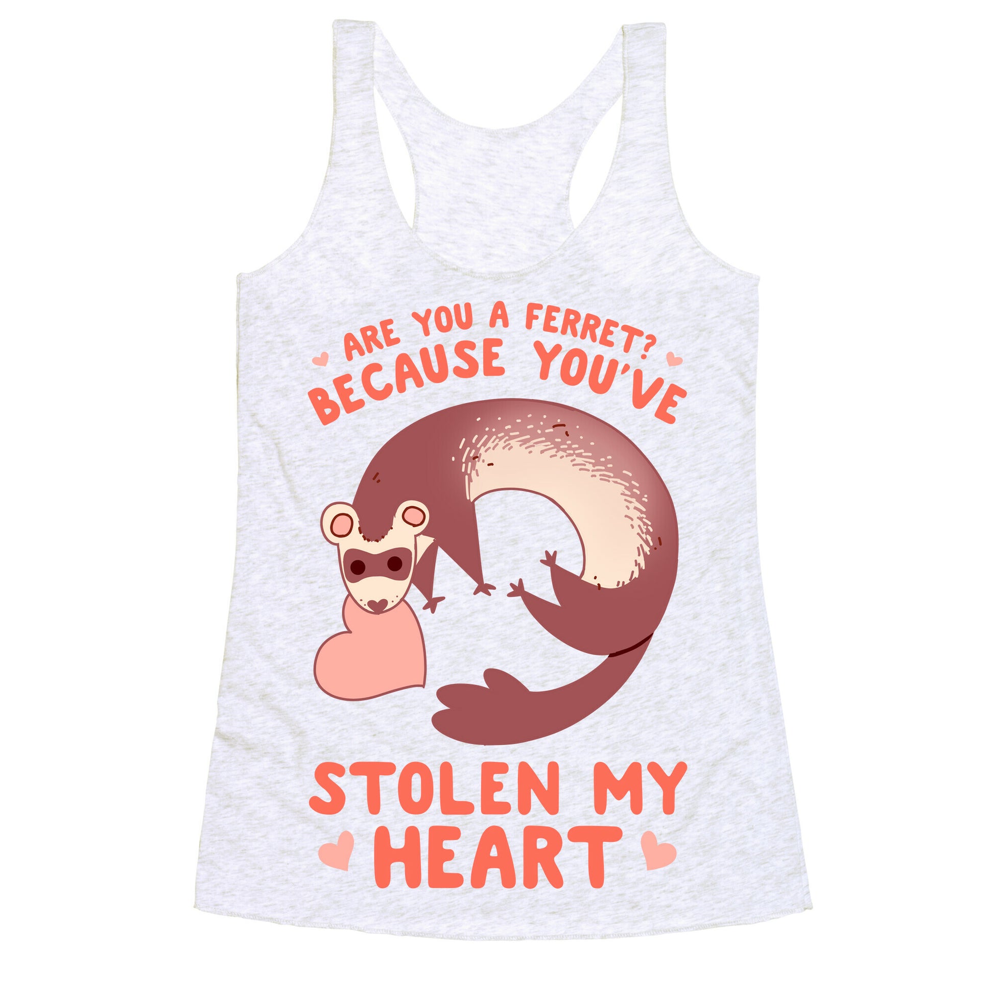 Are You A Ferret? Because You've Stolen My Heart Racerback Tank