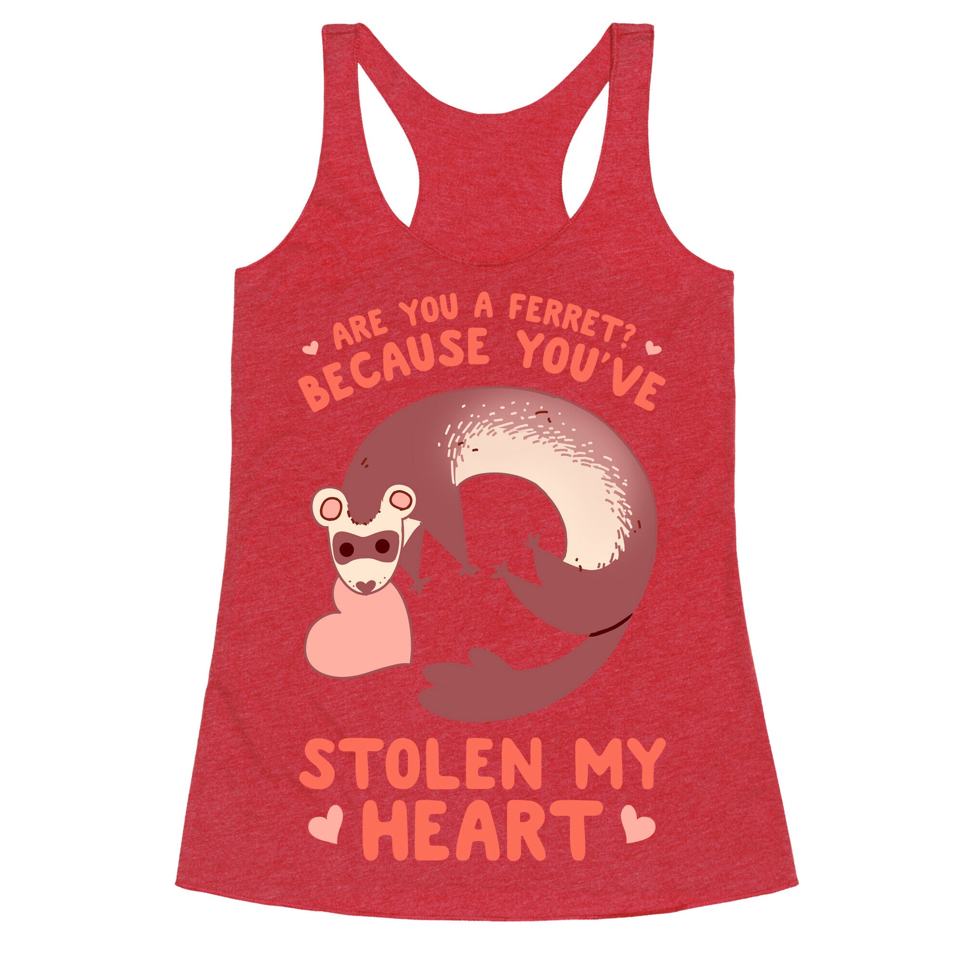 Are You A Ferret? Because You've Stolen My Heart Racerback Tank