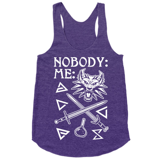 Nobody: Me: Witcher Stuff Racerback Tank