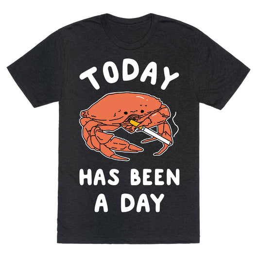 Today Has Been a Day Smoking Crab Unisex Triblend Tee