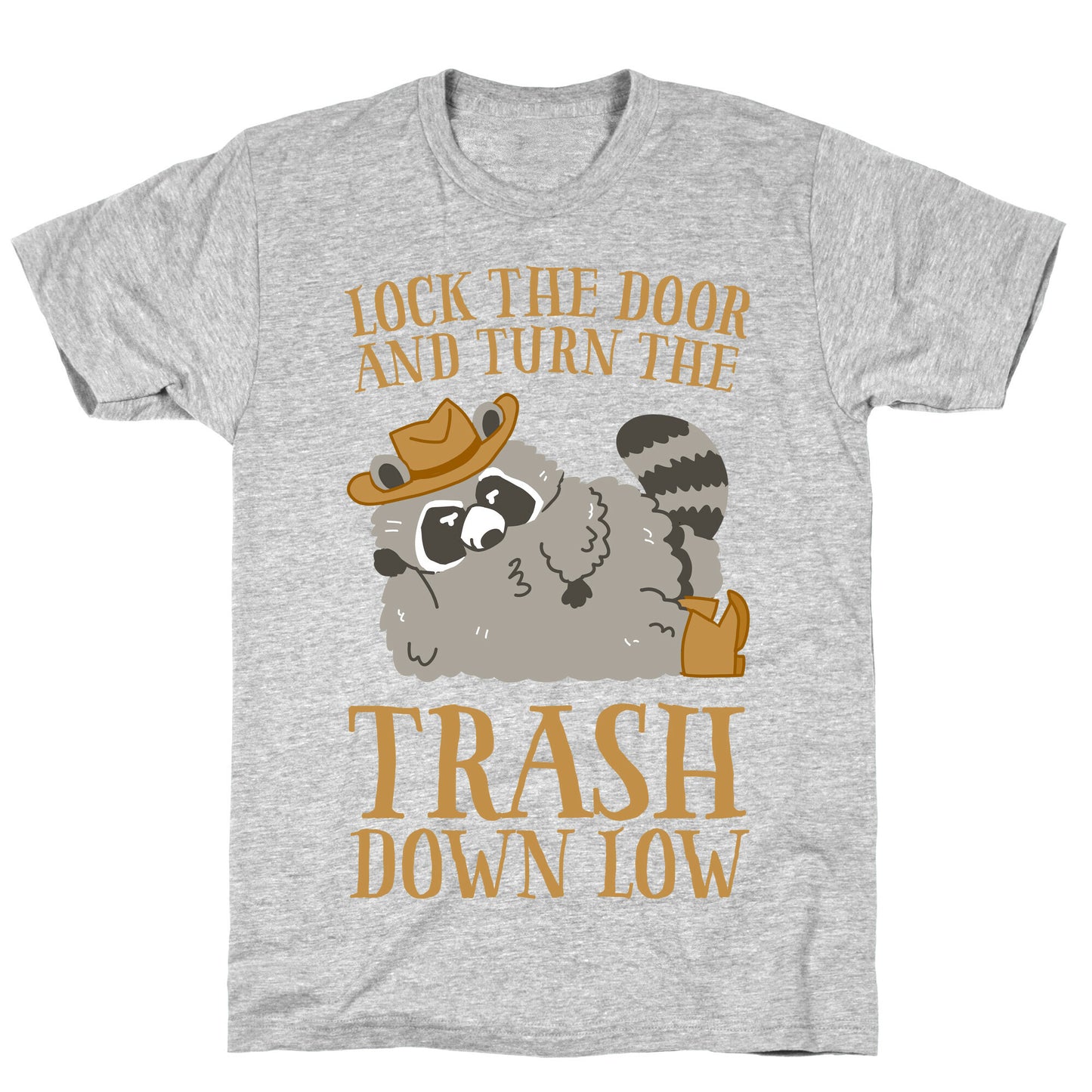 Lock The Door And Turn The Trash Down Low T-Shirt