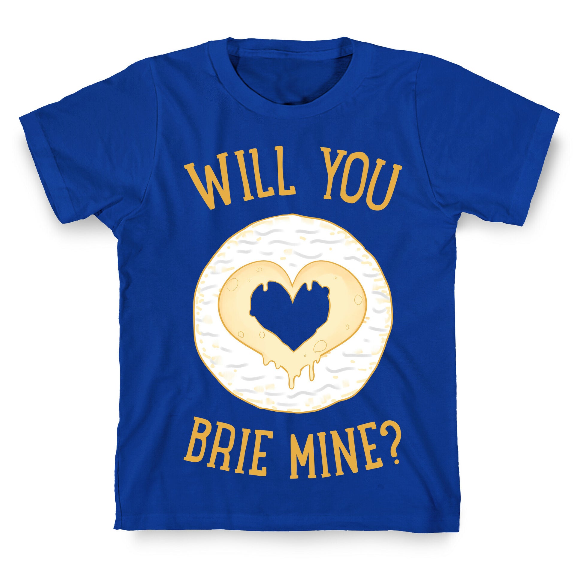 Will You Brie Mine? T-Shirt