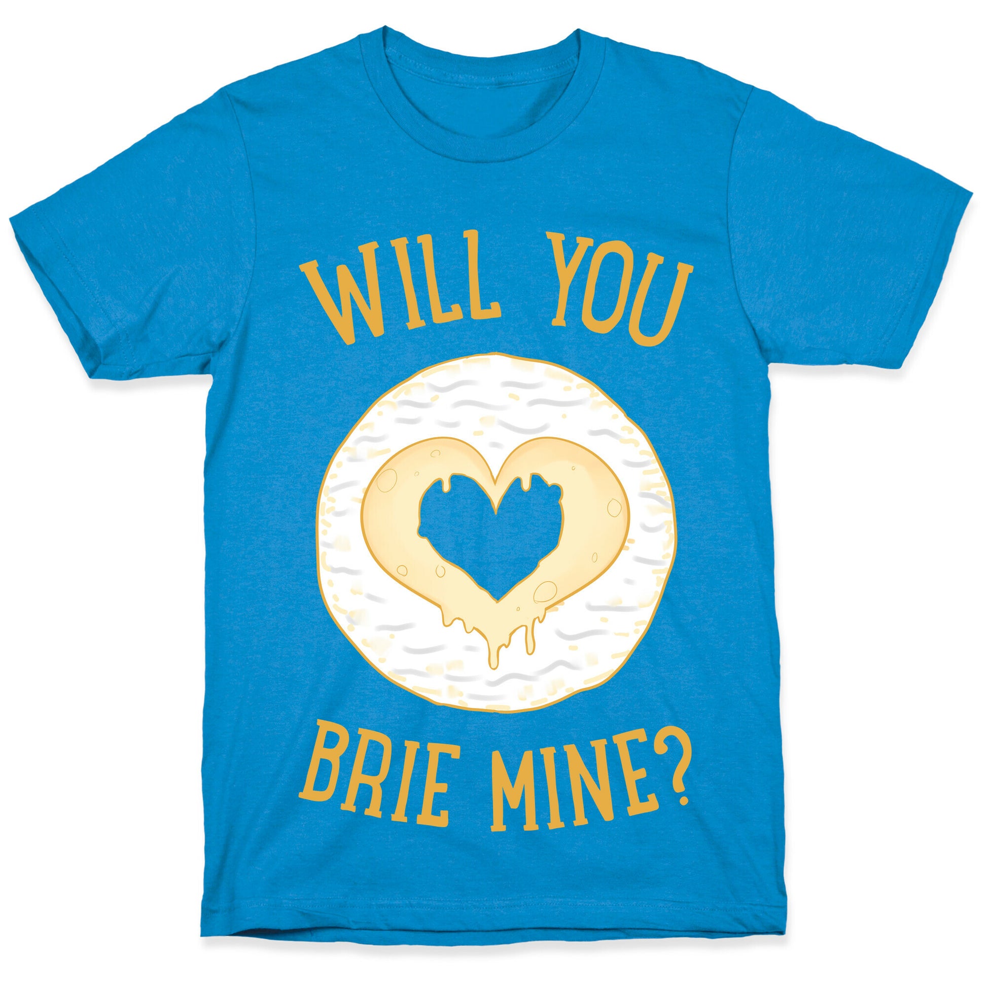 Will You Brie Mine? T-Shirt