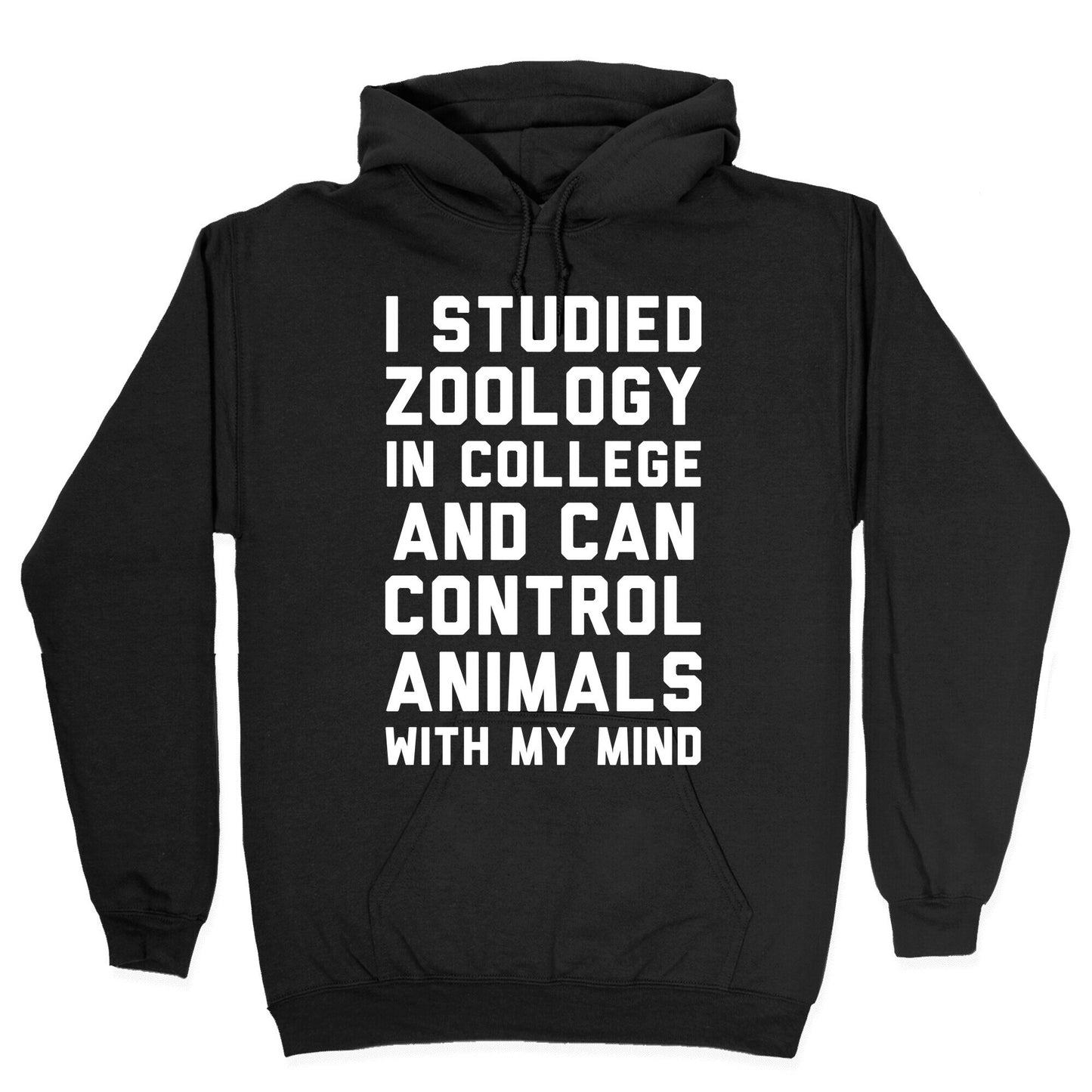 I Studied Zoology In College and Can Control Animals with my Mind Hoodie