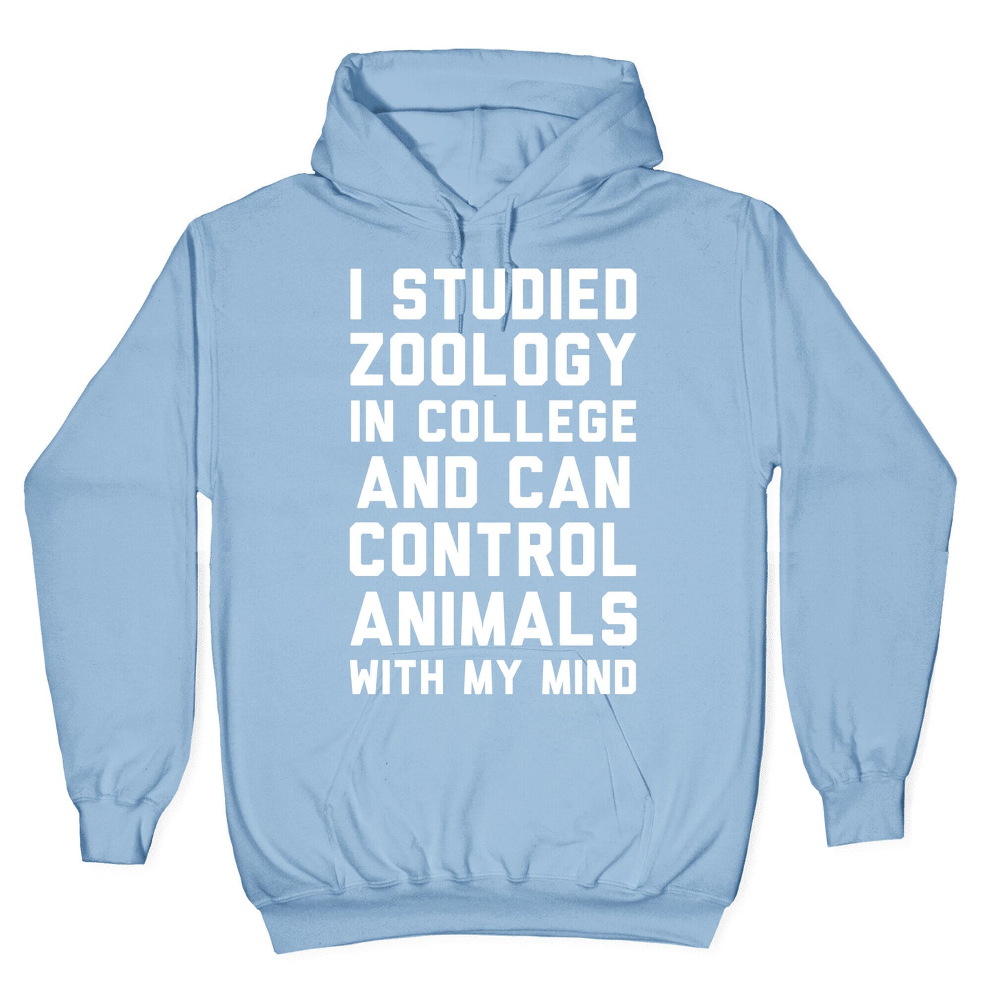 I Studied Zoology In College and Can Control Animals with my Mind Hoodie