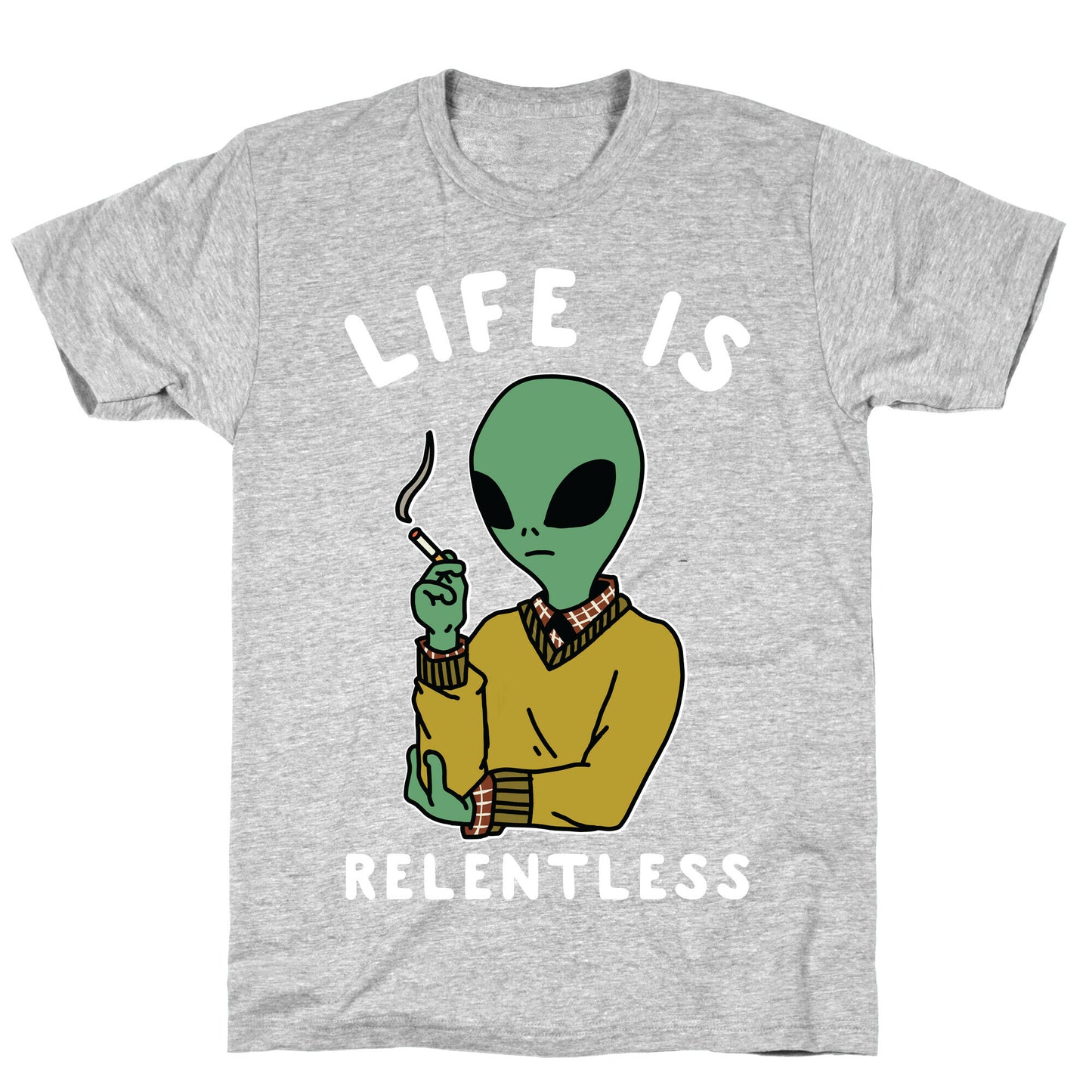 Life is Relentless Smoking Alien T-Shirt