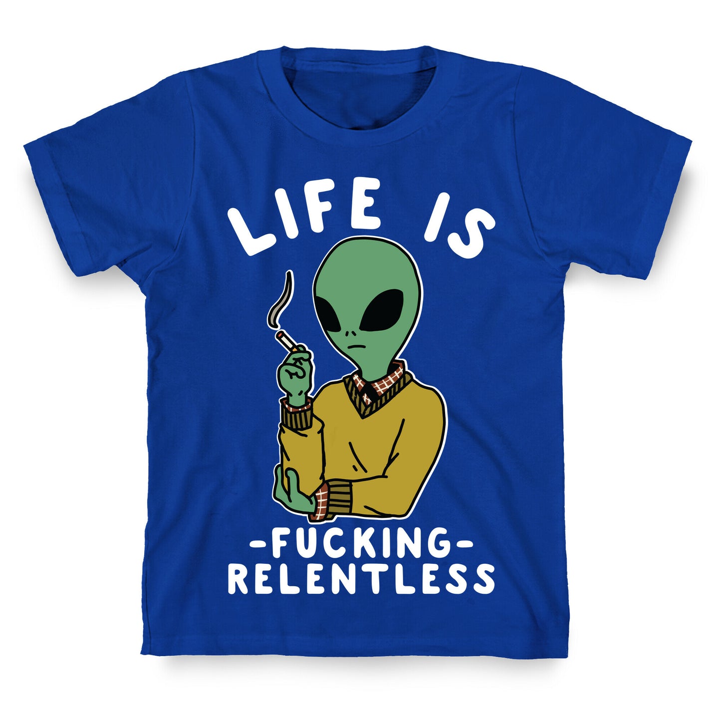 Life is Fucking Relentless Smoking Alien T-Shirt