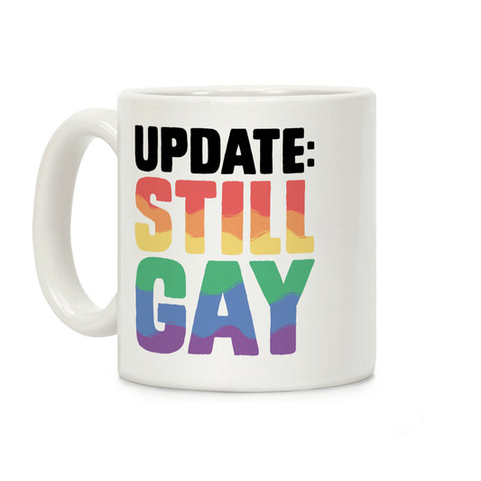 Update: Still Gay Coffee Mug