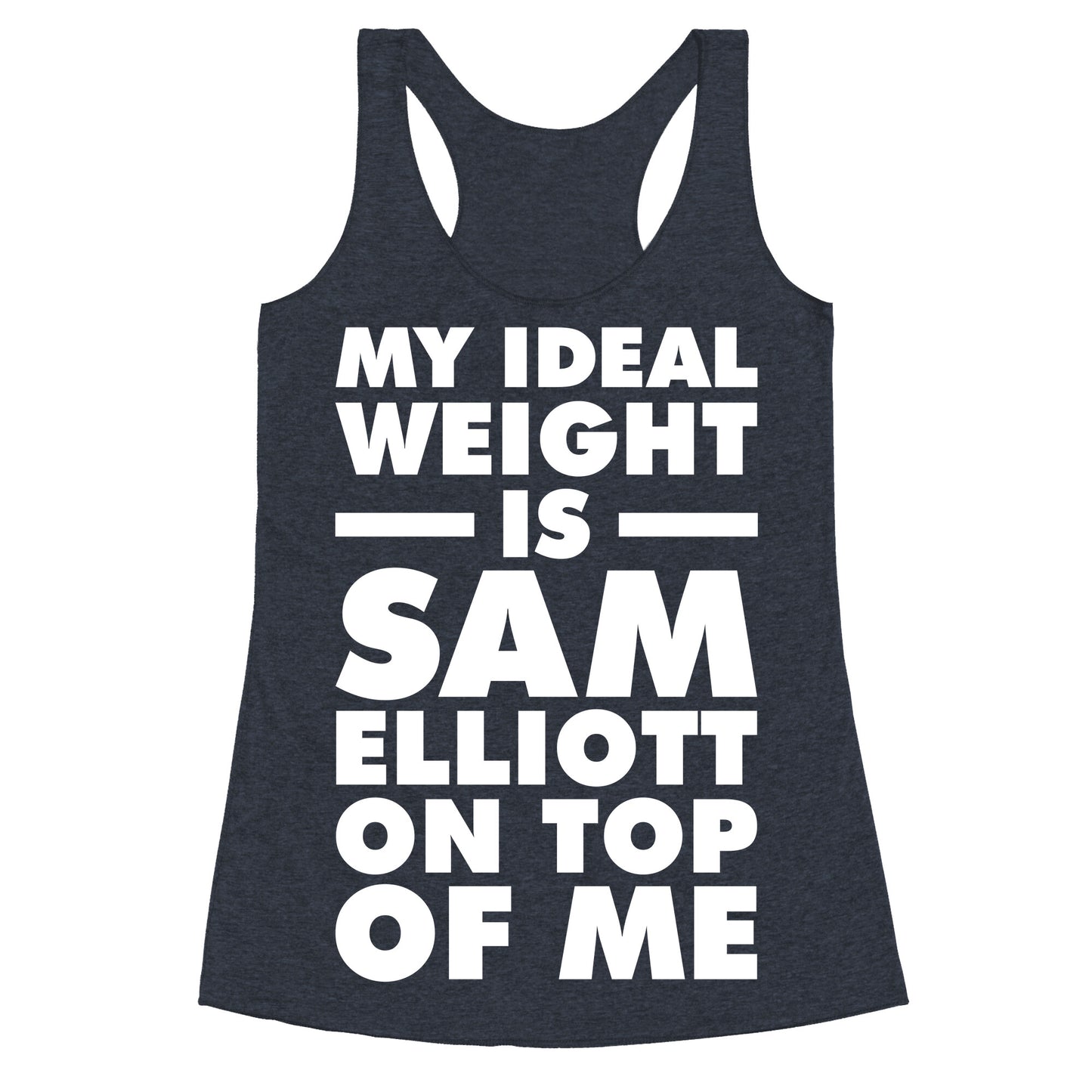 My Ideal Weight is Sam Elliott On Top Of Me Racerback Tank