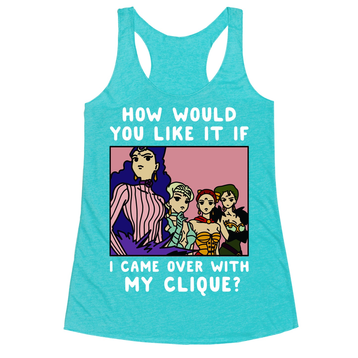 How Would You Like It If I Came Over With My Clique Black Moon Sisters Racerback Tank