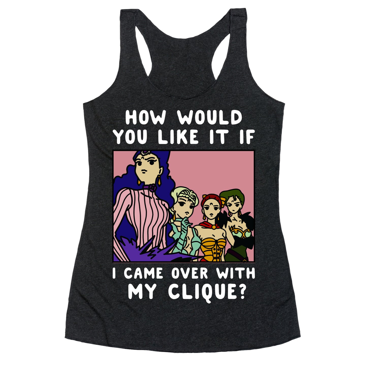How Would You Like It If I Came Over With My Clique Black Moon Sisters Racerback Tank