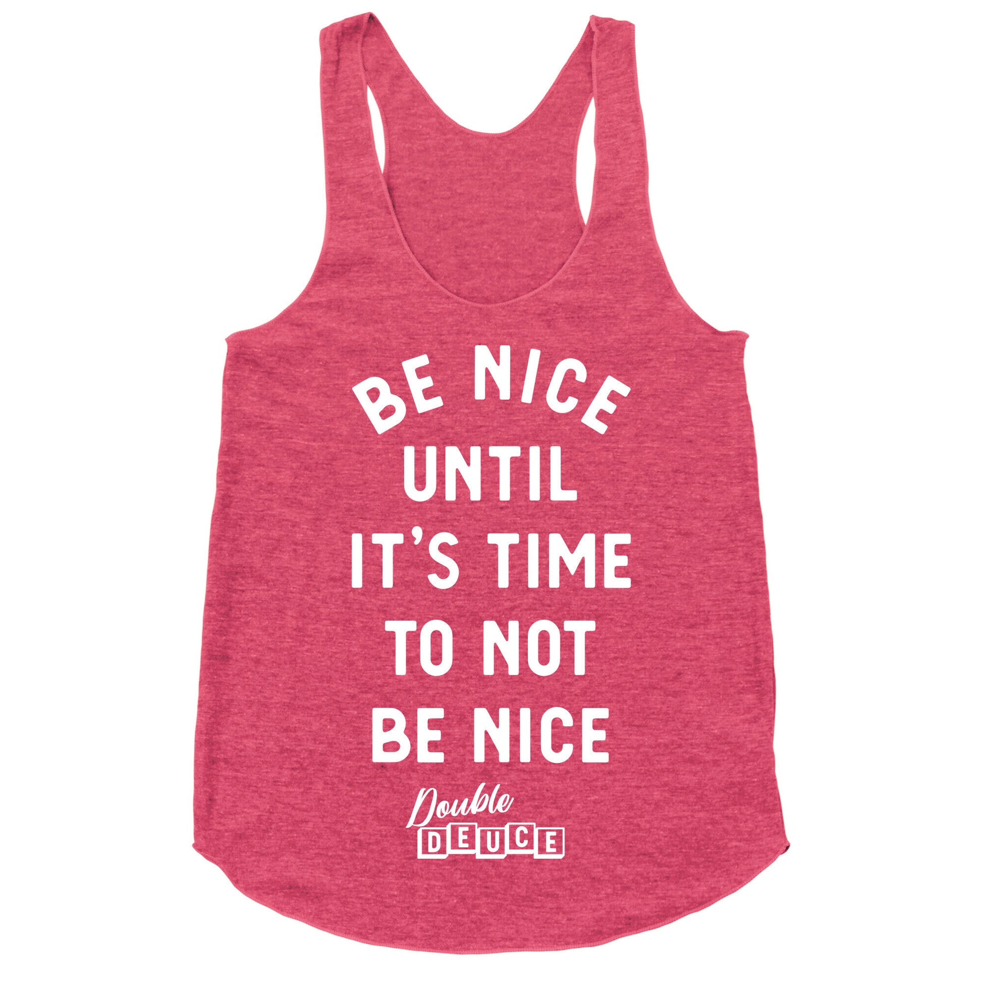 Be Nice Until It's Time To Not Be Nice Racerback Tank