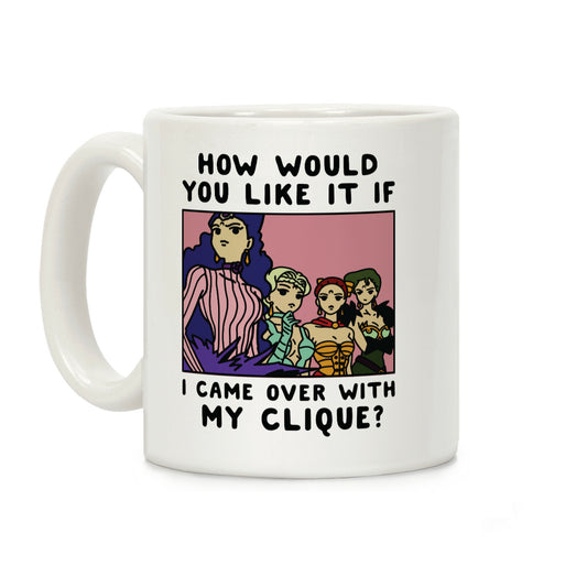 How Would You Like It If I Came Over With My Clique Black Moon Sisters Coffee Mug