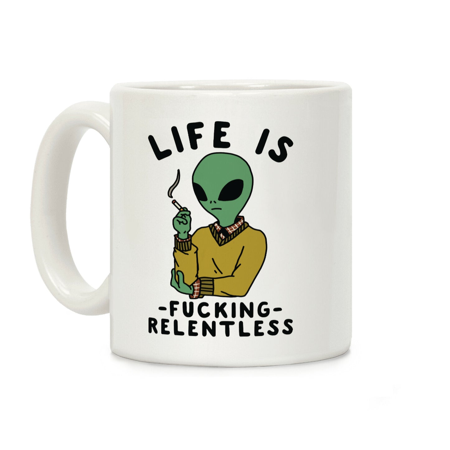 Life is F***ing Relentless Smoking Alien Coffee Mug