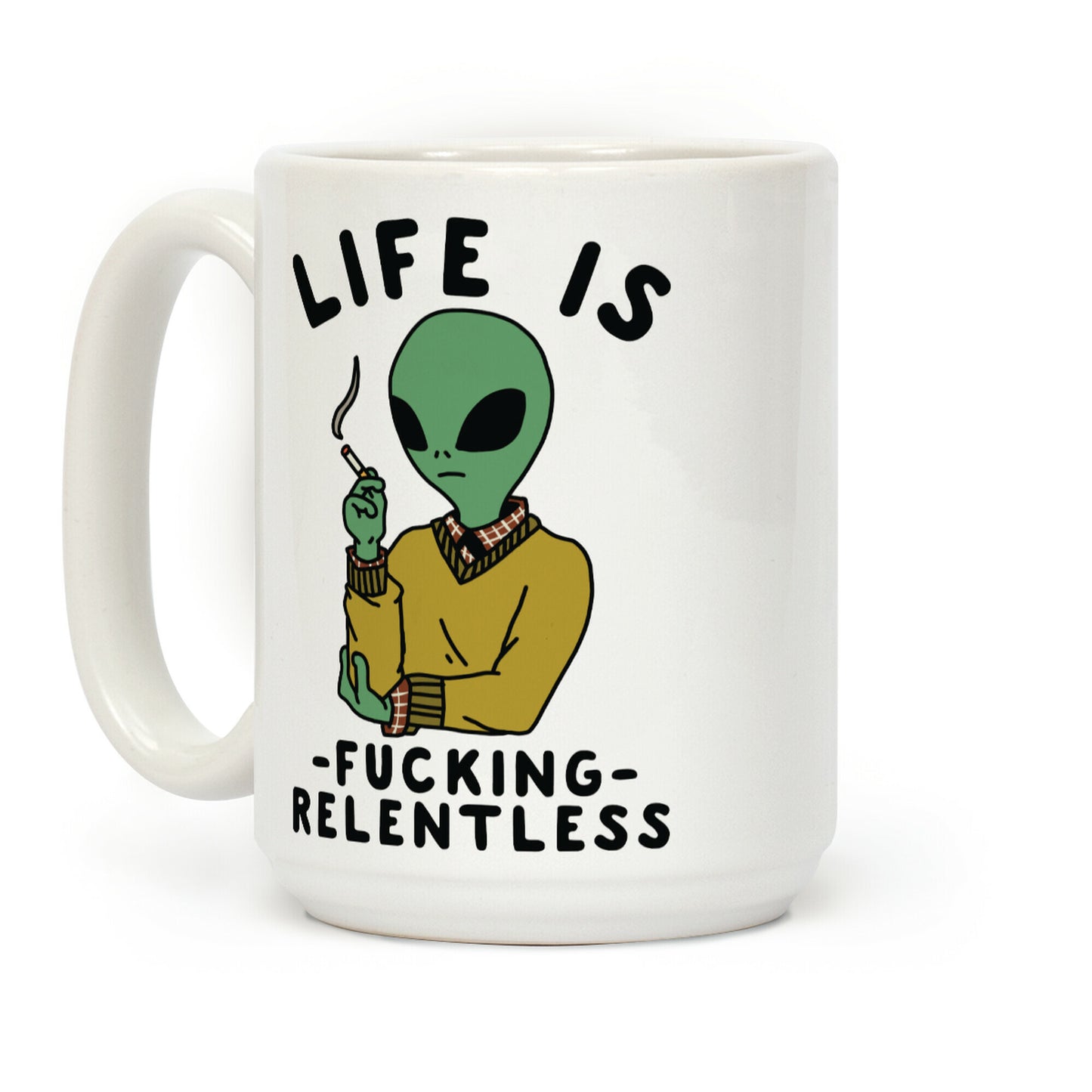Life is F***ing Relentless Smoking Alien Coffee Mug
