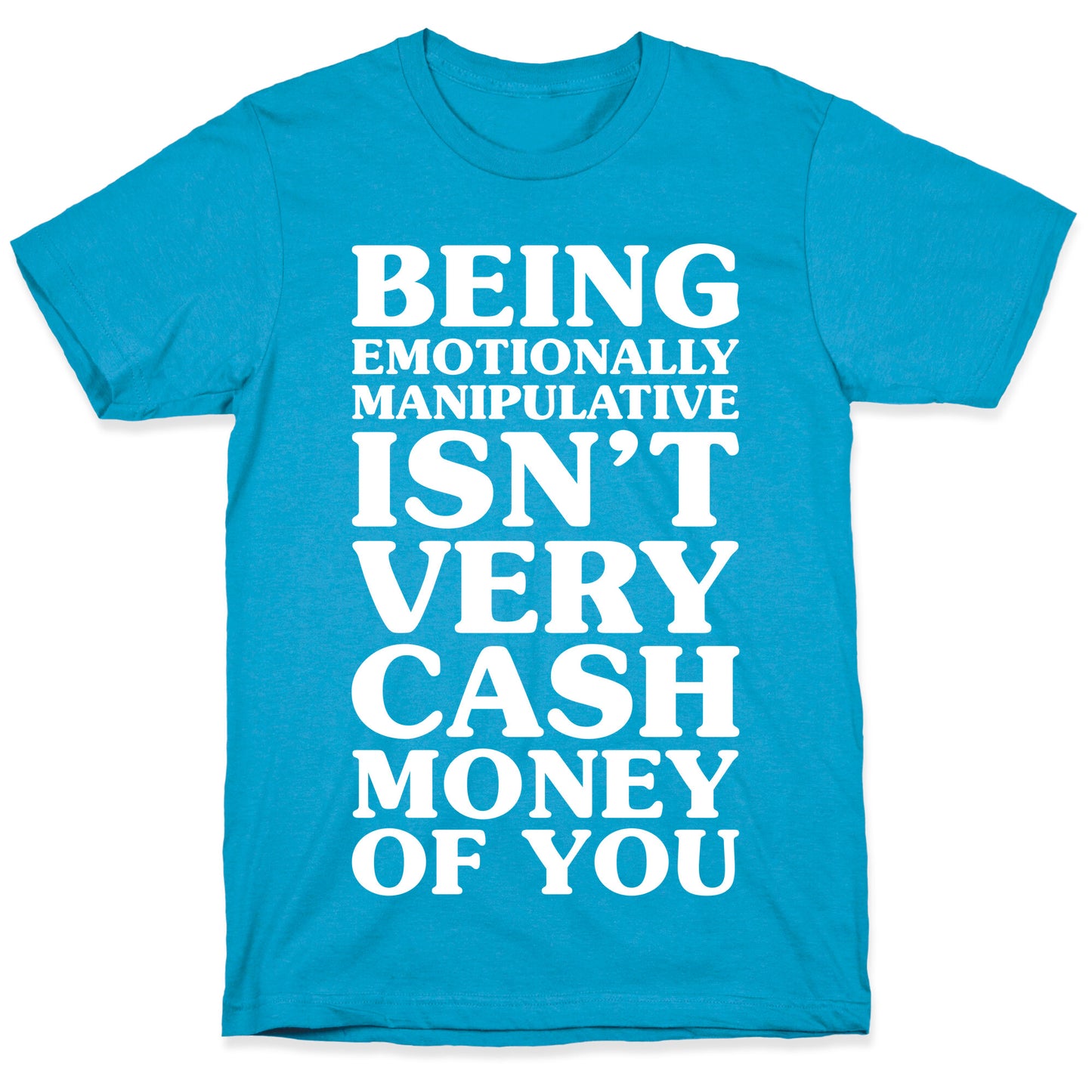 Being Emotionally Manipulative Isn't Very Cash Money Of You Unisex Triblend Tee