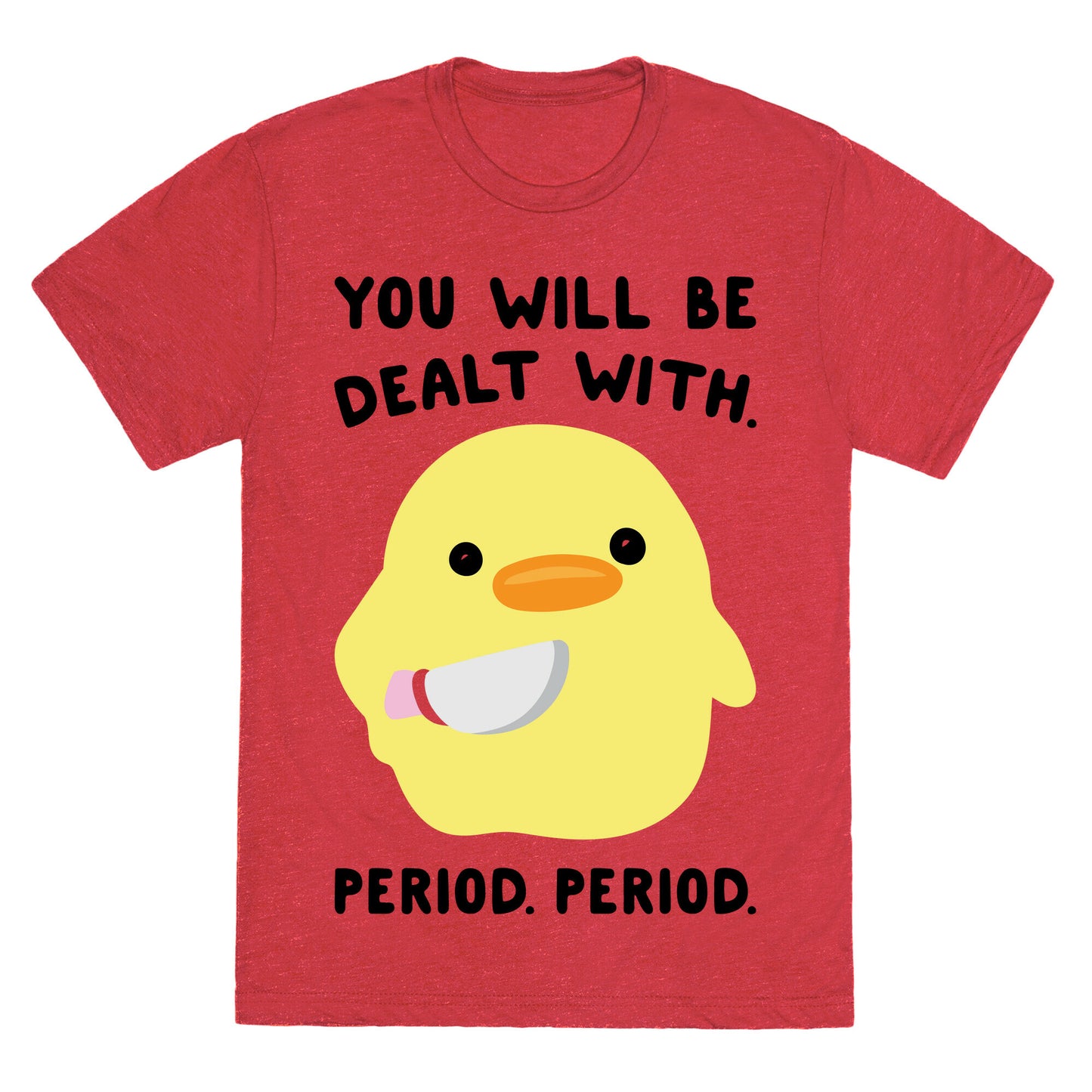 You Will Be Dealt With Period Period Unisex Triblend Tee