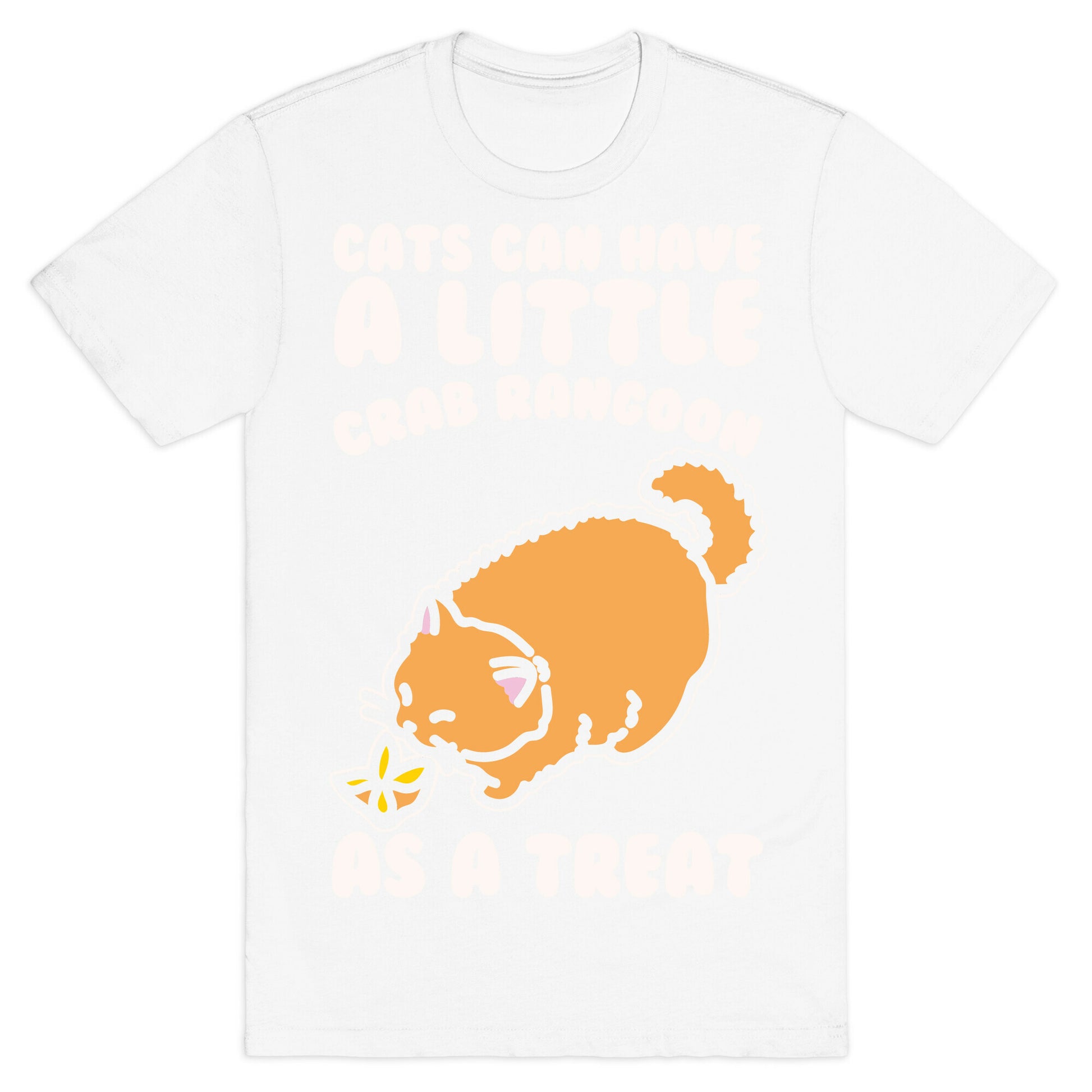 Cats Can Have A Little Crab Rangoon As A Treat White Print T-Shirt